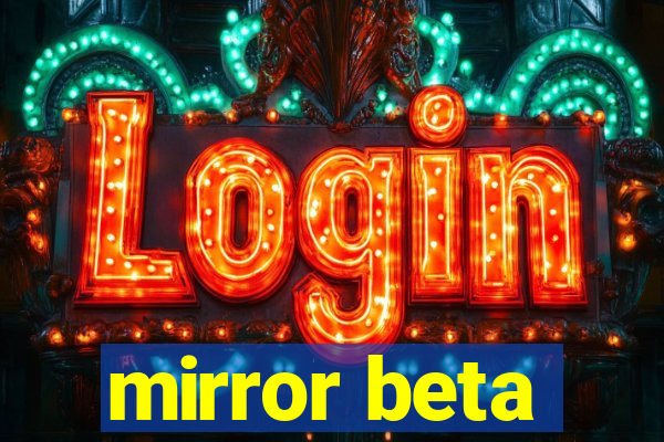 mirror beta